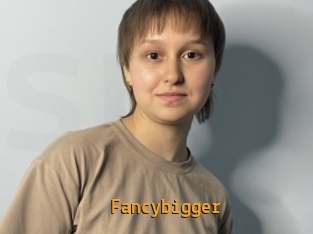 Fancybigger